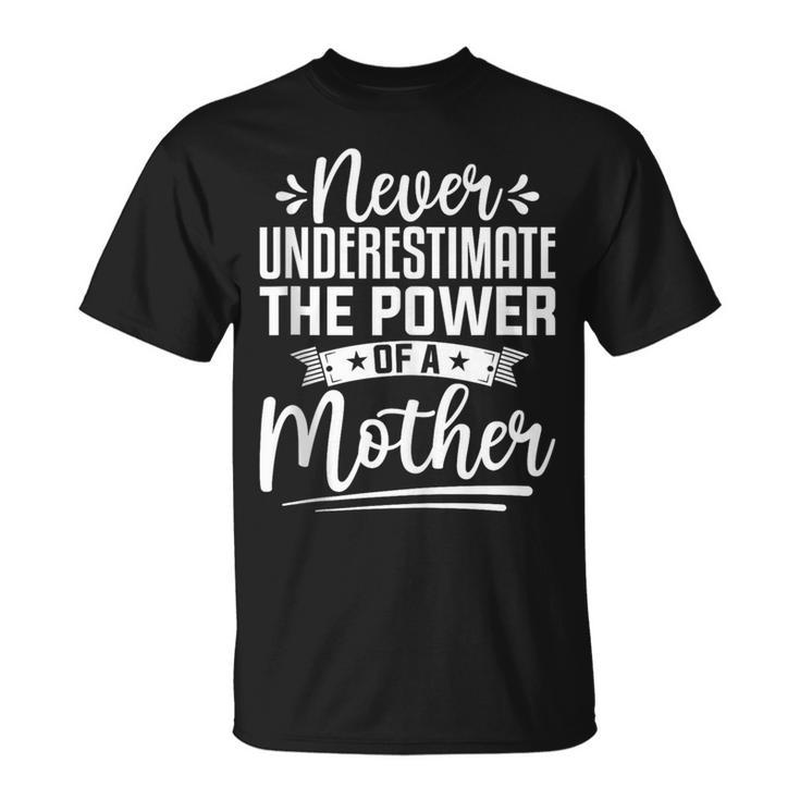 Mother’S Day Never Underestimate The Power Of A Mother T-Shirt
