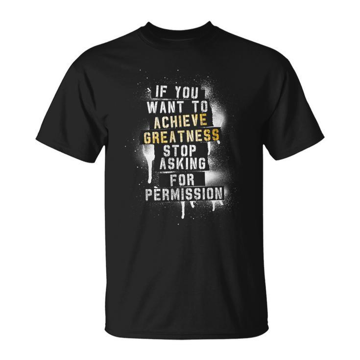 Motivation Quote Achieve Greatness Stop Asking Clothing T-Shirt