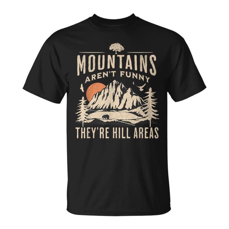 Mountains Aren't They're Hill Areas Hiking Pun T-Shirt | Seseable CA