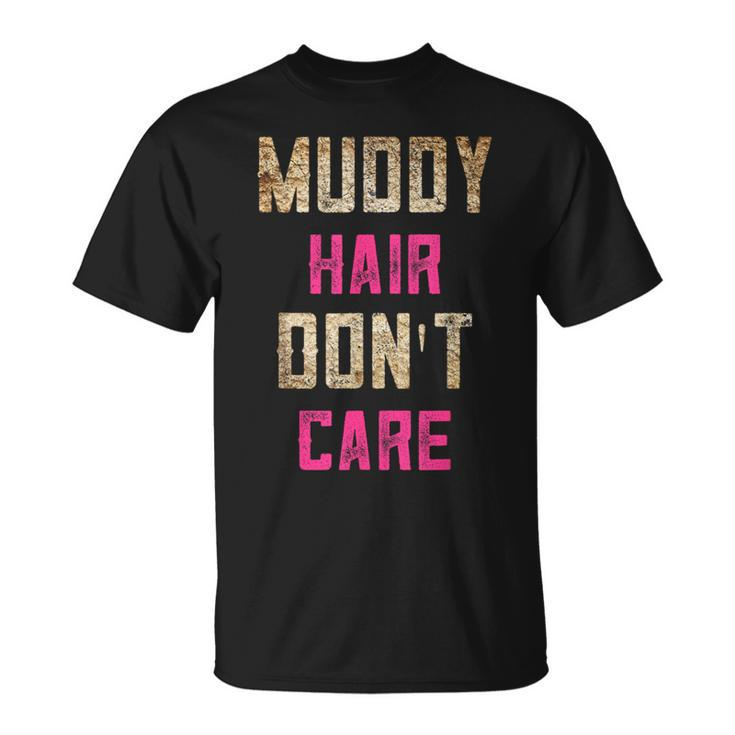 Mud Run Stuff Muddy Hair Don't Care 5K Runners Running Team T-Shirt