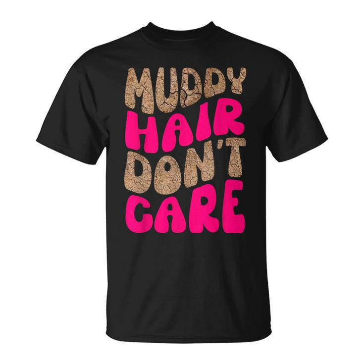 Mud Run Stuff Muddy Hair Don't Care 5K Runners Running Team T-Shirt