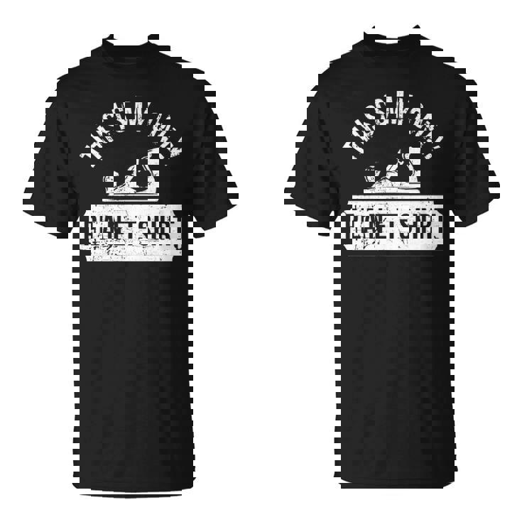 This Is Myly' Plane'Woodworking'Woodworkers T-Shirt