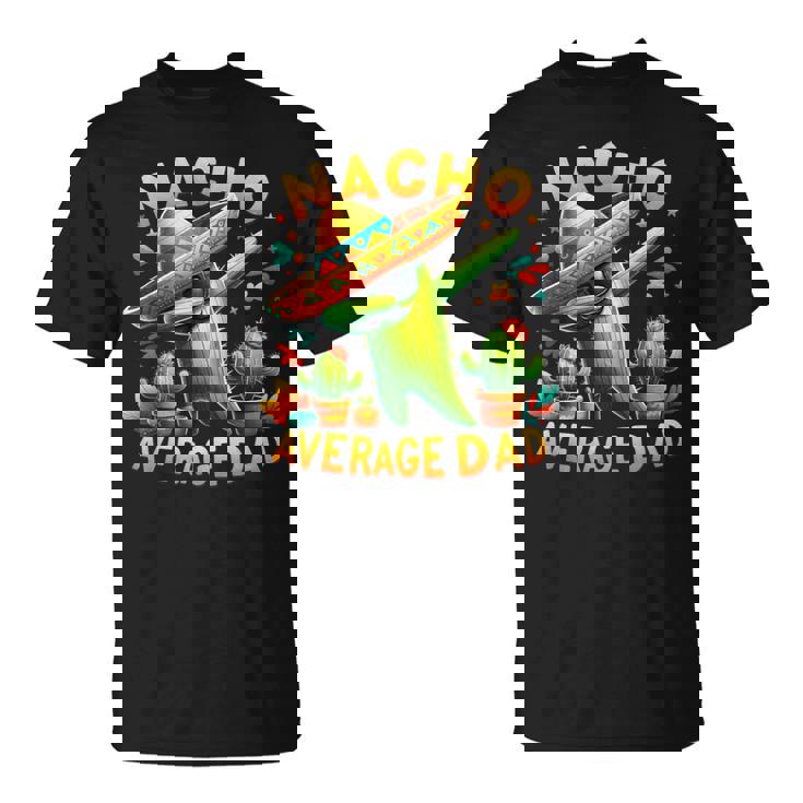 Nacho Average Dad Mexican Immigrant Cinco De Mayo T-Shirt