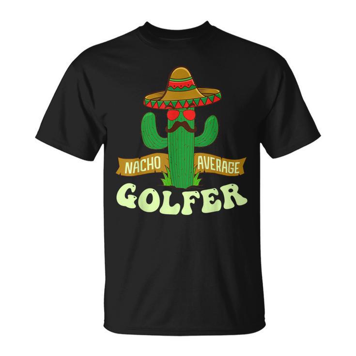 Nacho Average Golfer Golfing Lover Golf Tournament Hobby T-Shirt