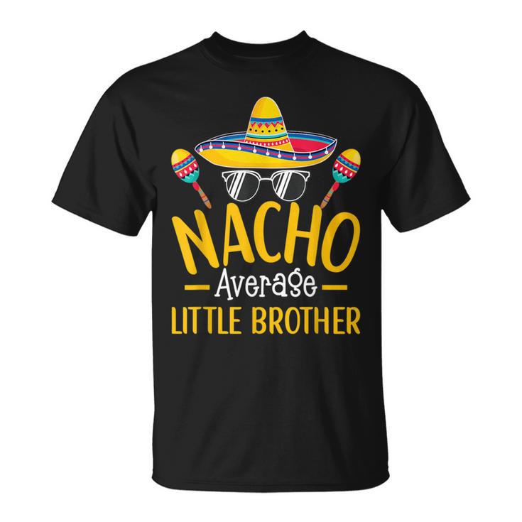 Nacho Average Little Brother Humor Hilarious Sibling Saying T-Shirt