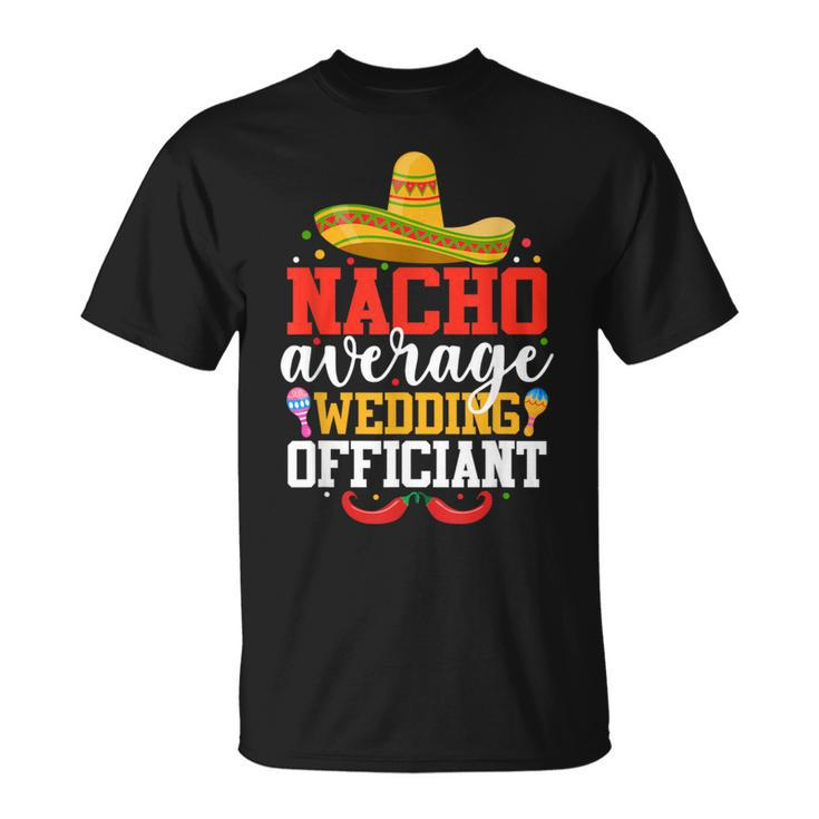 Nacho Average Wedding Officiant Mexican Cinco De Mayo T-Shirt