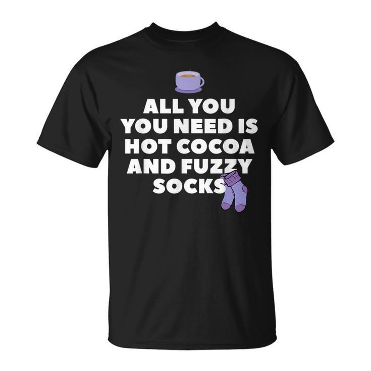 All You Need Is Hot Cocoa And Fuzzy Socks Cute T-Shirt