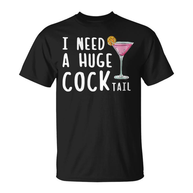 I Need A Huge Cocktail Drinking For Women T-Shirt