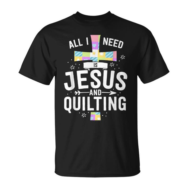 Need Jesus And Quilting For Quilt Quilter T-Shirt
