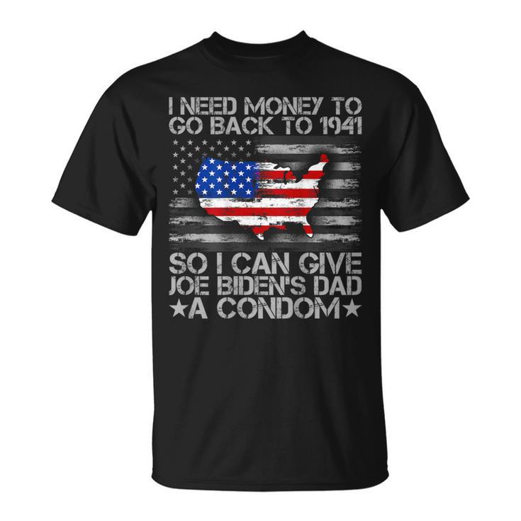 I Need Money To Go Back To 1941 Joe Biden On Back T-Shirt