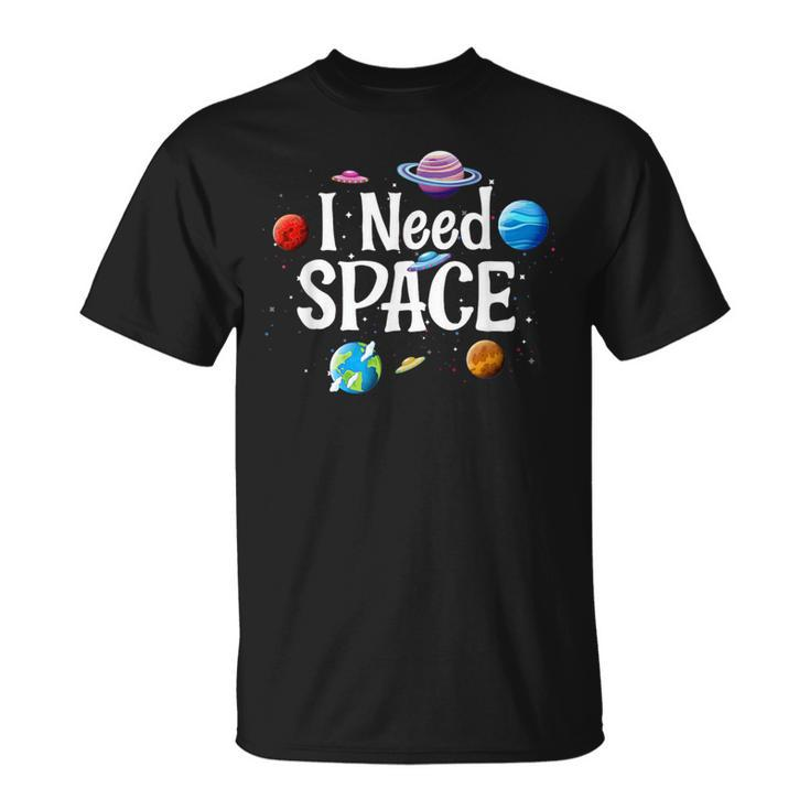 I Need Space Solar System Geek Ufo Planets Science Nerd T-Shirt