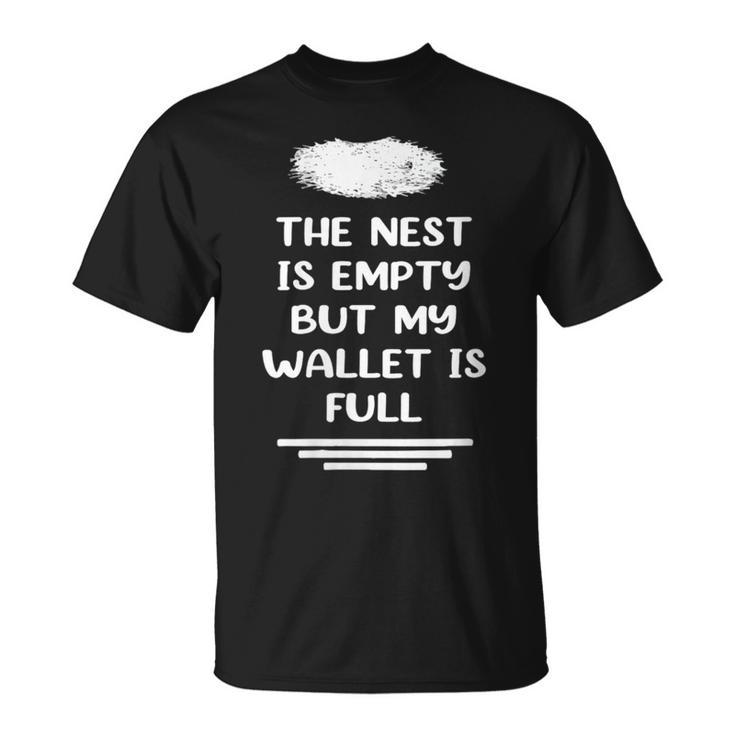 The Nest Is Empty But My Wallet Is Full Empty Nester Parent T-Shirt