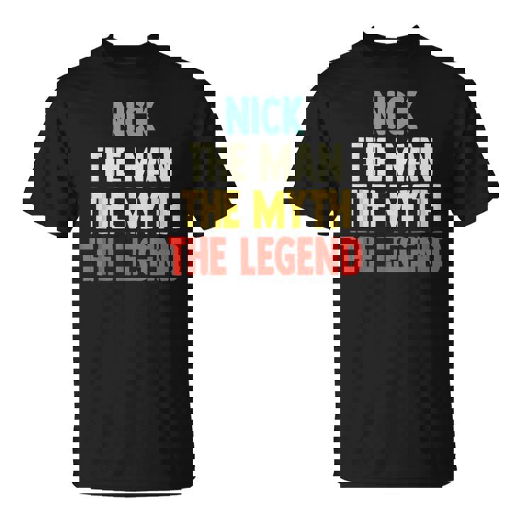 Nick The Man The Myth The Legend For Nick T-Shirt