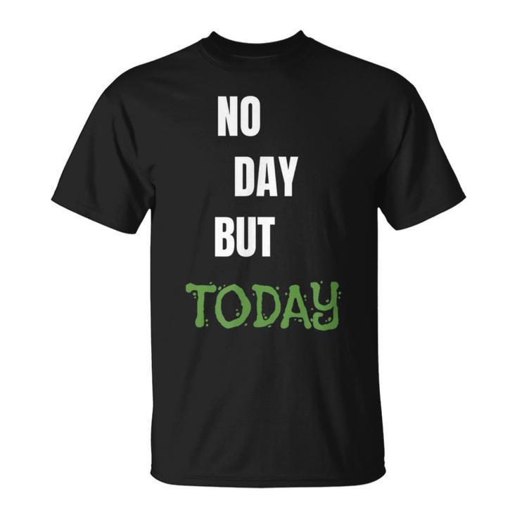 No Day But Today Inspirational & Women T-Shirt