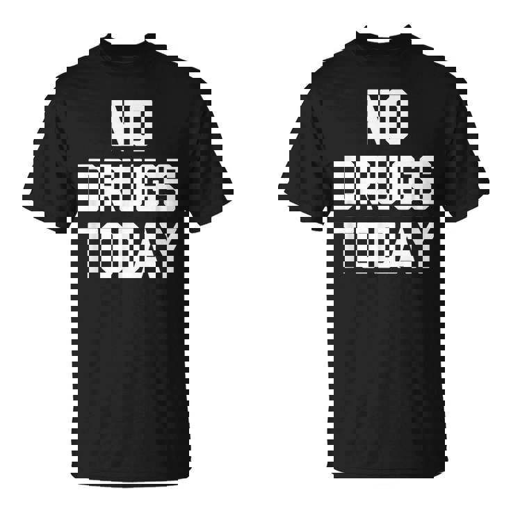 No Drugs Today Divertido Diciendo Sarcástico Novedad Cool Camiseta unisex