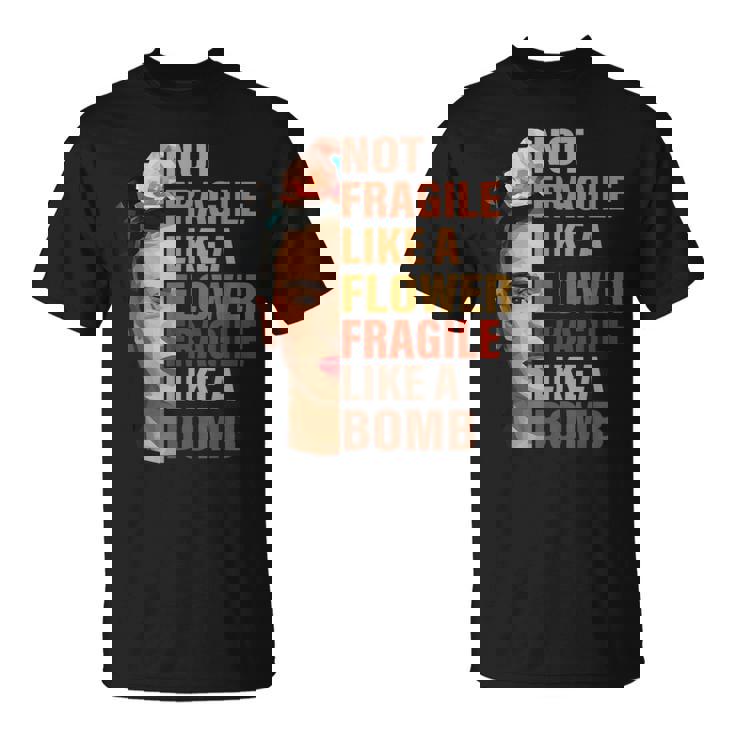 No Es Frágil Como Una Flor Frágil Como Una Bomba Camiseta unisex