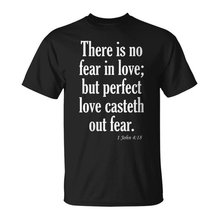 No Fear In Love Perfect Love Casteth Out Fear Kjv 1 Jn 4 T-Shirt