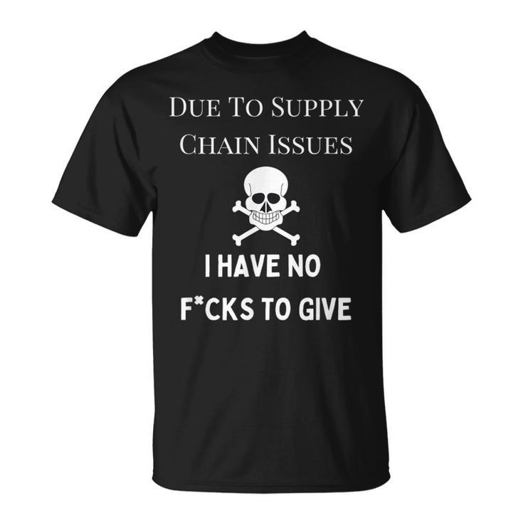 No Fucks To Give Due To Supply Chain Issues Zero Fucks T-Shirt