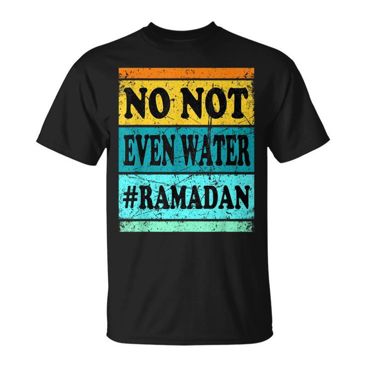 No Not Even Water Ramadan Muslim Clothes Eid T-Shirt