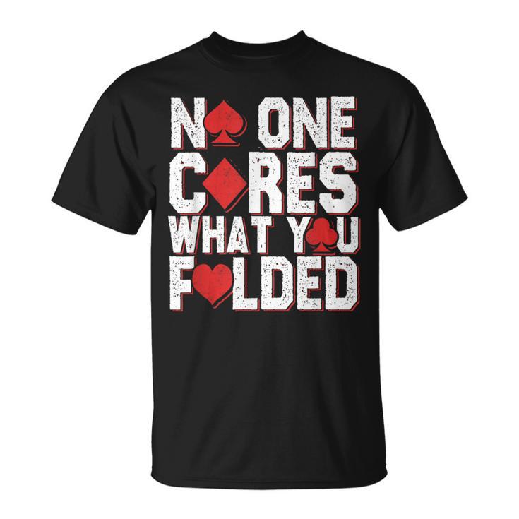 No One Cares What You Folded Casino Gambling Poker T-Shirt