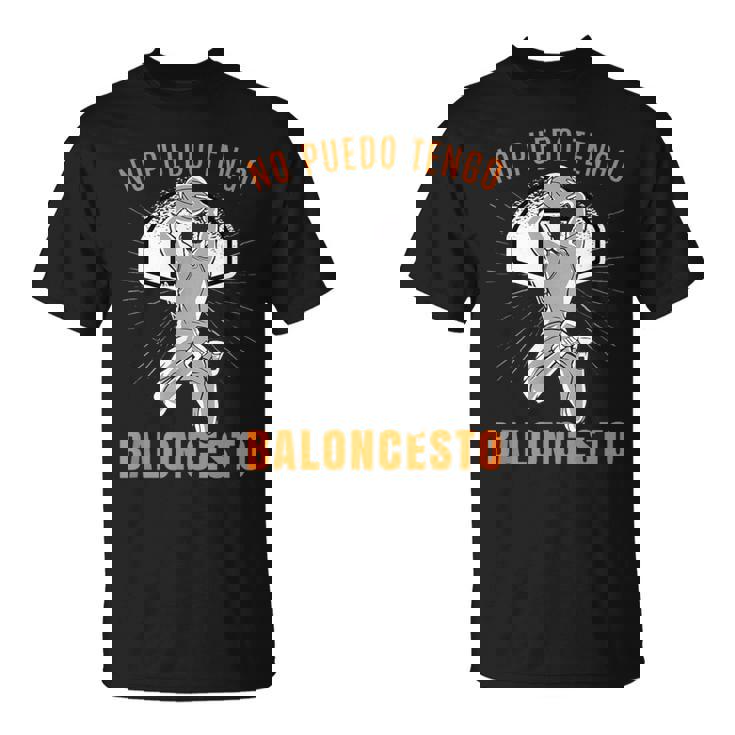 No Puedo Tengo Baloncesto Baloncestista Baloncesto Camiseta unisex