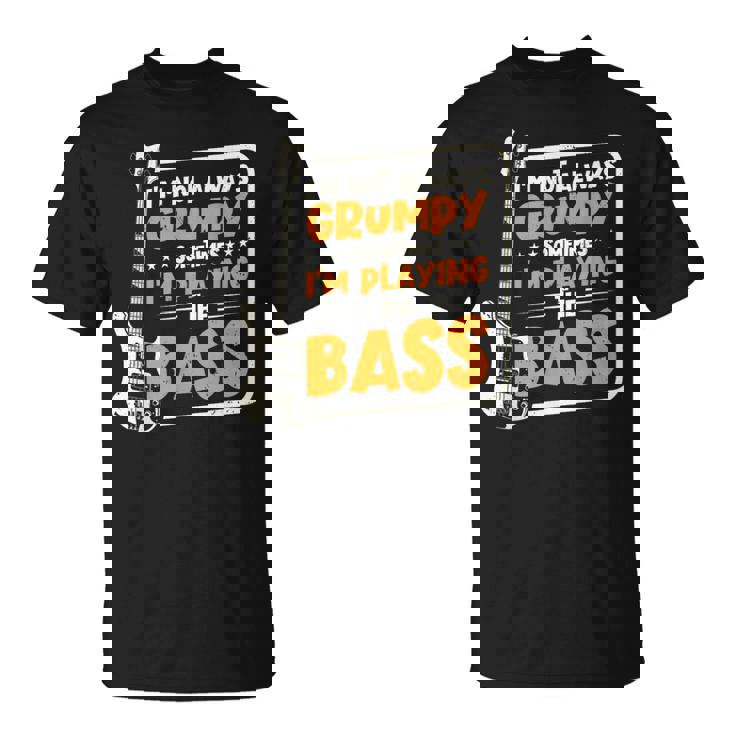 No Siempre Estoy De Mal Humor Tocando El Contrabajista Camiseta unisex
