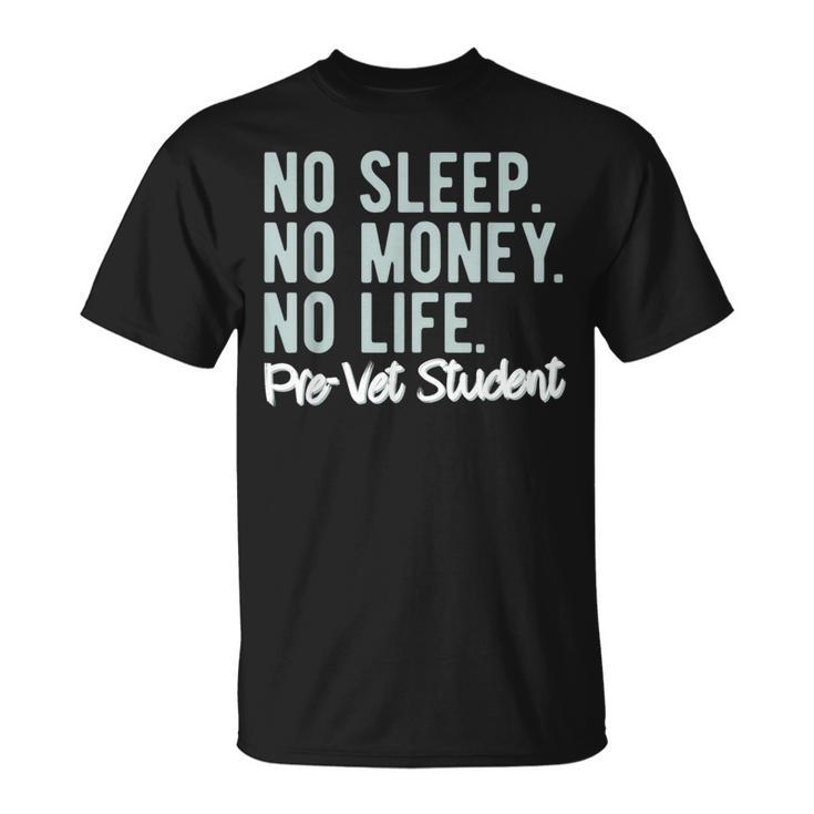 No Sleep No Money No Life Pre-Vet Student T-Shirt