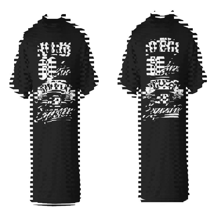 No Tengo 60 Años Tengo 18 Con 42 De Experiencia Cumpleaños Camiseta unisex