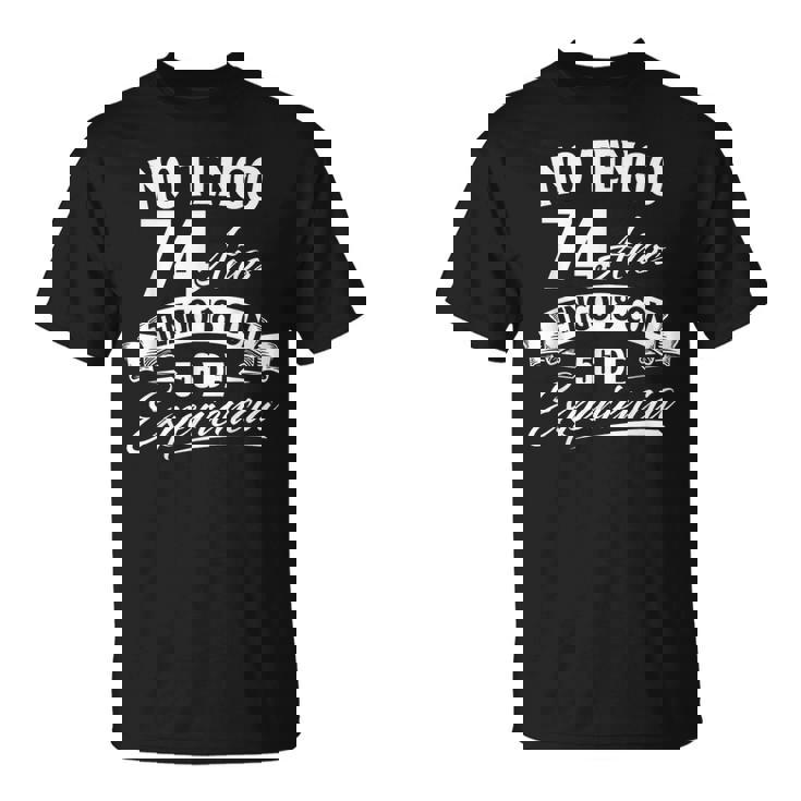 No Tengo 74 Años Tengo 18 Con 56 De Experiencia Cumpleaños Camiseta unisex
