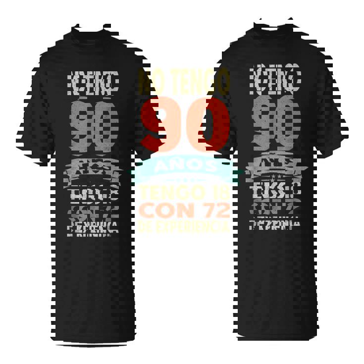 No Tengo 90 Años Tengo 18 Con 72 De Experiencia Divertido Camiseta unisex
