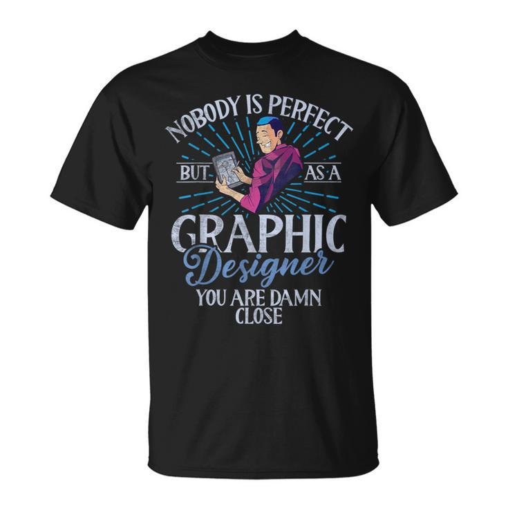 Nobody Is Perfect But As A Graphic er T-Shirt