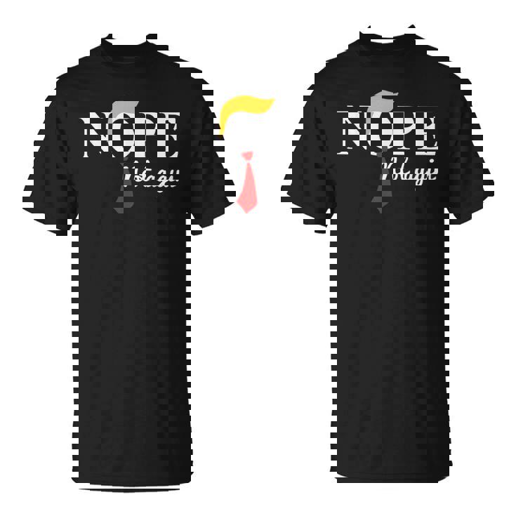 Nope Not Again Trump Apparel Nope Not Again Trump T-Shirt