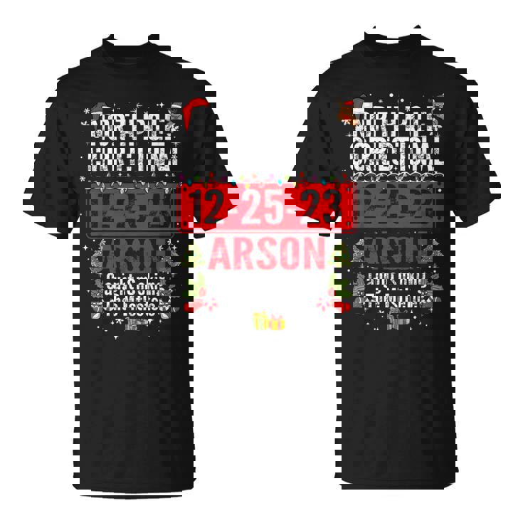 North Pole Correctional Arson Caught Smoking The Mistletoe T-Shirt North Pole Correctional Arson Caught Smoking The Mistletoe T-Shirt