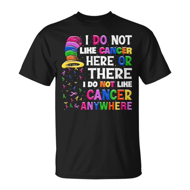 I Do Not Like Cancer Here Or There I Do Not Like Cancer T-Shirt