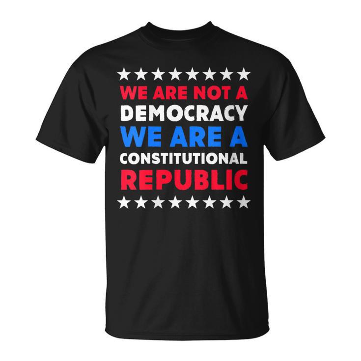 We Are Not A Democracy We Are A Constitutional Republic T-Shirt