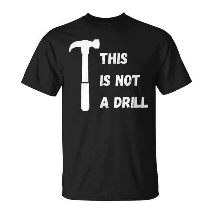 This Is Not A Drill Dad Joke Fathers Day T-Shirt