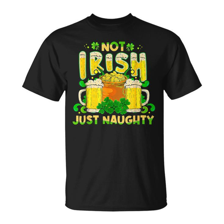 Not Irish Just Naughty St Patrick's Day T-Shirt