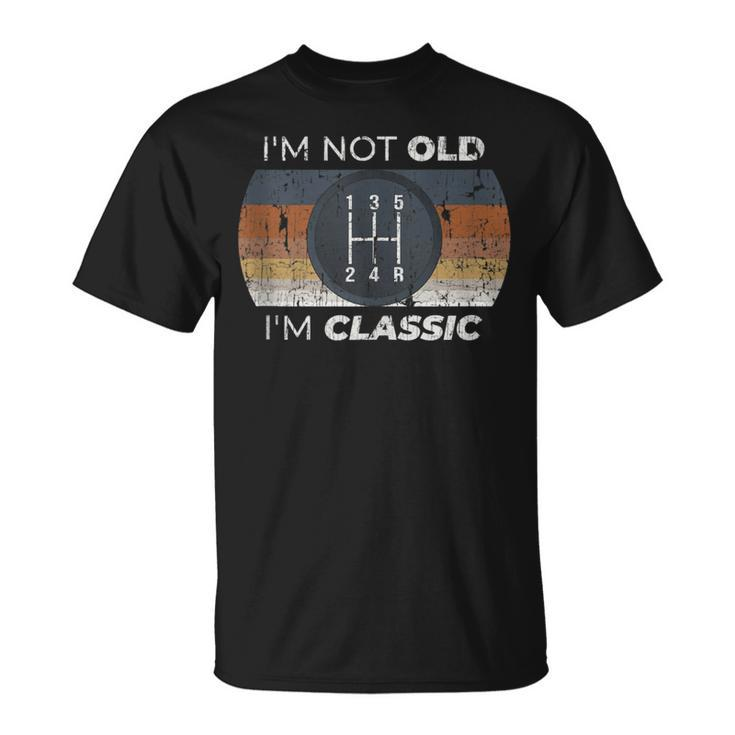Not Old I'm Classic Stick Shift For Classic Car Guy T-Shirt