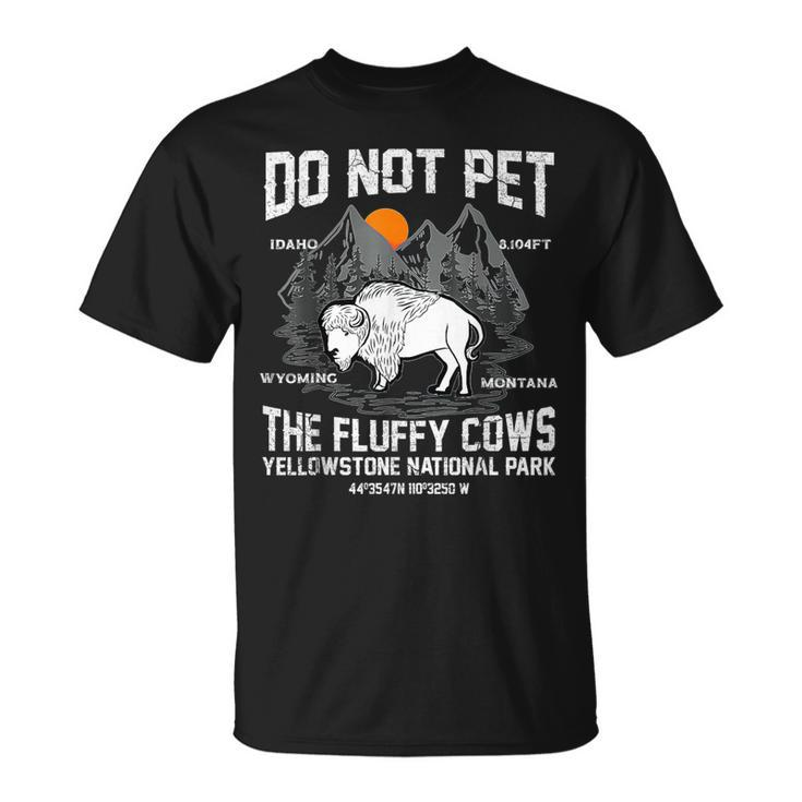 Do Not Pet The Fluffy Cows Bison Yellowstone National Park T-Shirt