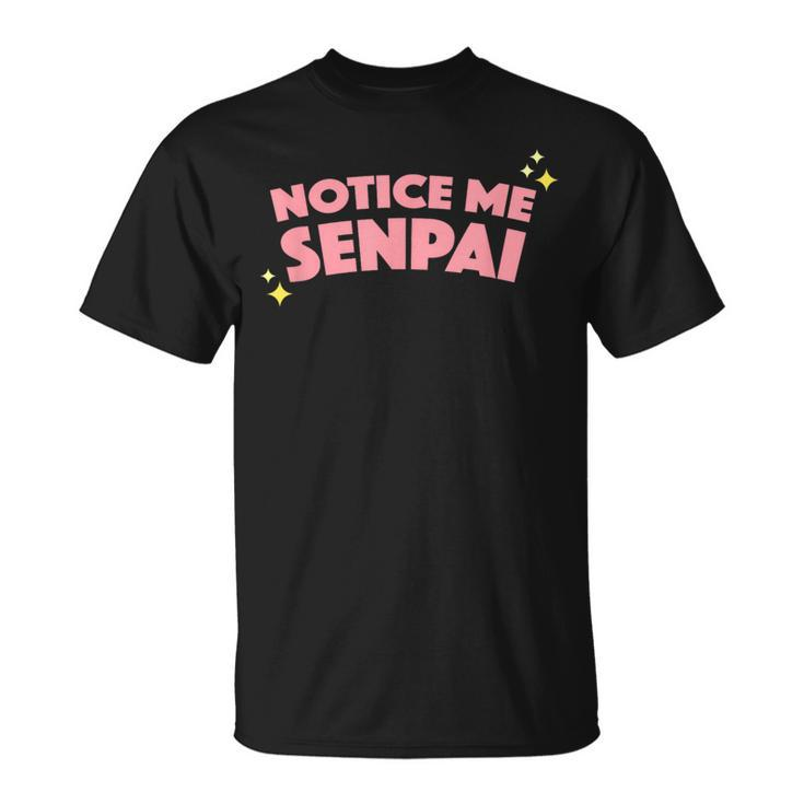 Notice Me Senpai I Hope Senpai Will Notice Me T-Shirt