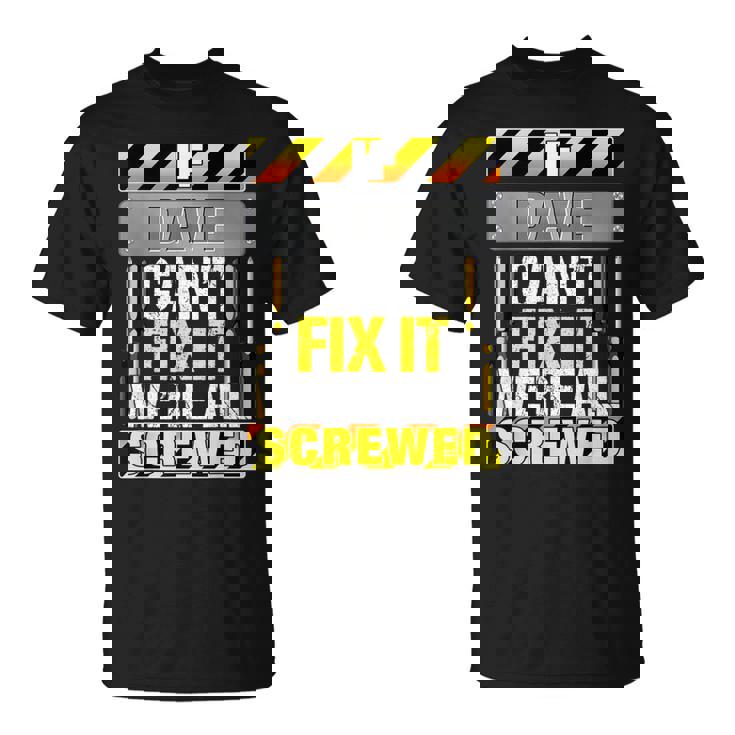 Novelty Name Quote If Dave Can't Fix It We're All Screwed T-Shirt