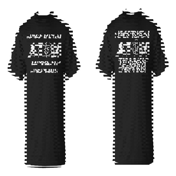 Nunca Confíes En Un Átomo Lo Componen Todo Química Camiseta unisex