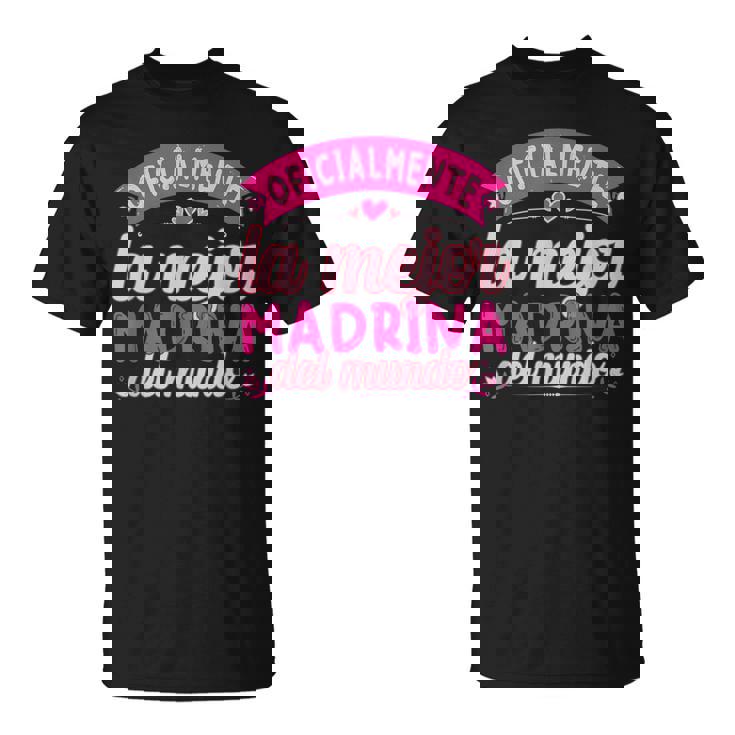 Oficialmente La Mejor Madrina Del Mundo Camiseta unisex