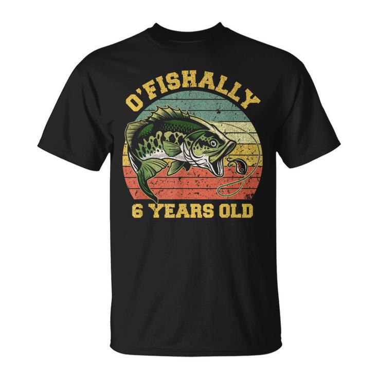 O'fishally 6 Years Old Fishing Birthday Theme Party 6Th T-Shirt