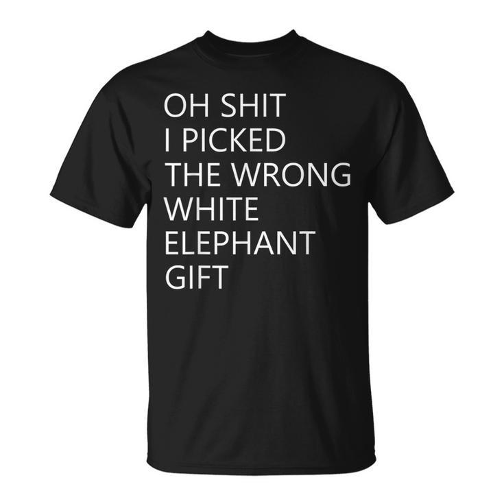 Oh Shit I Picked The Wrong White Elephant T-Shirt