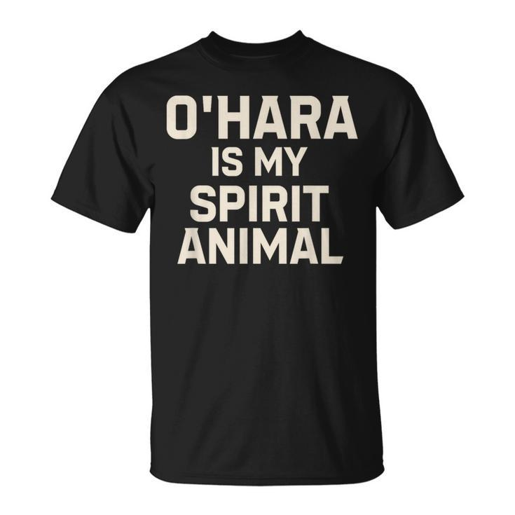 O'hara Is My Spirit Animal T-Shirt