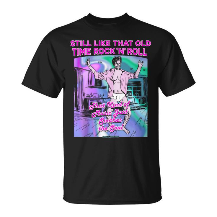 Still Like That Old Time Rock ‘N’ Roll That Kind Of Music … T-Shirt