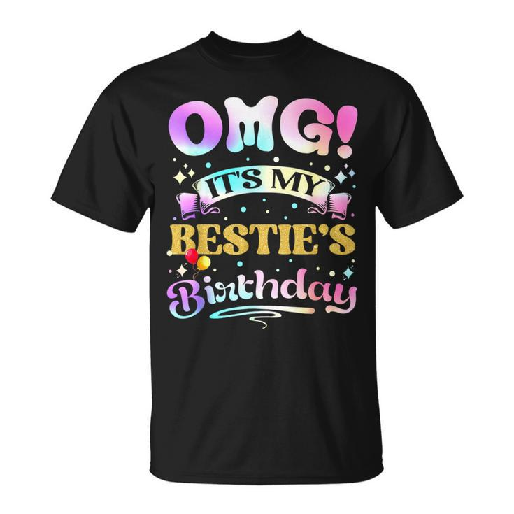 Omg It's My Bestie's Birthday Happy To Me You Best Friend T-Shirt