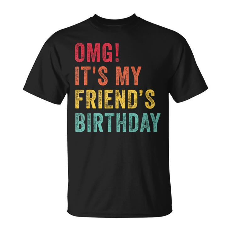 Omg It's My Friend's Birthday Friend Birthday Retro T-Shirt