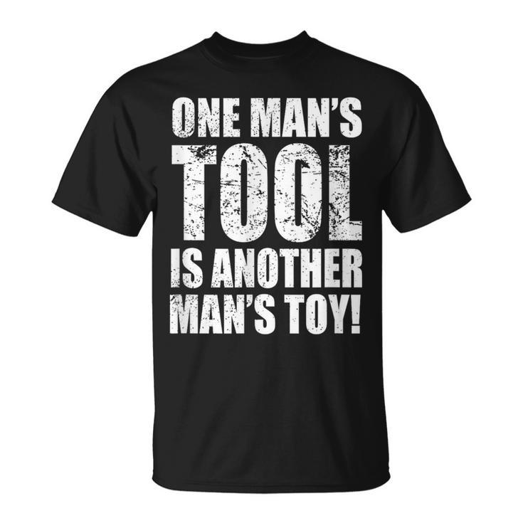 One Man's Tool Is Another Man's Toy T-Shirt